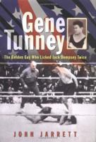 Gene Tunney: The Golden Guy Who Licked Jack Dempsey Twice 1861056184 Book Cover