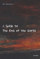 A Guide to the End of the World: Everything You Never Wanted to Know 0192804529 Book Cover