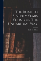 Seventy Years Young - Or The Unhabitual Way 1018289976 Book Cover