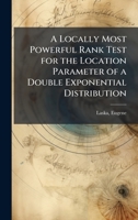 A Locally Most Powerful Rank Test for the Location Parameter of a Double Exponential Distribution 1024184811 Book Cover