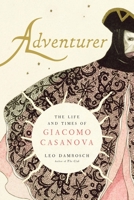 Adventurer: The Life and Times of Giacomo Casanova 0300248288 Book Cover