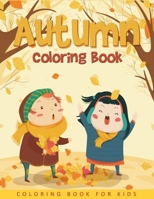 Autumn Coloring Book For Kids: Easy and Cute Autumn Coloring Pages For Kids, Toddlers and Preschool 1700499041 Book Cover