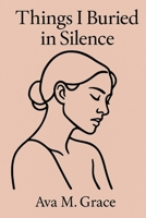 Things I Buried in Silence B0FDQNMFVJ Book Cover