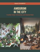 Amigurumi in the City: Crochet Urban Characters and Scenes Book B0CRQCB7XZ Book Cover