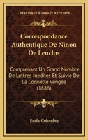 Correspondance Authentique de Ninon de Lenclos: Comprenant Un Grand Nombre de Lettres In�dites, Et Suivie de la Coquette Veng�e, Avec Une Introduction Et Des Notices... 1018206299 Book Cover