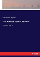 Five Hundred Pounds Reward. A Novel, Volume II 1171991886 Book Cover