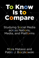 To Know Is to Compare: Studying Social Media across Nations, Media, and Platforms 0262545934 Book Cover