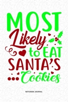 Most Likely To Eat Santa's Cookies: A 6x9 Inch Diary Notebook Journal With A Bold Text Font Slogan On A Matte Cover and 120 Blank Lined Pages Makes A Great Alternative To A Card 1679310976 Book Cover