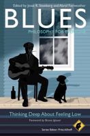 Blues - Philosophy for Everyone: Thinking Deep about Feeling Low 0470656808 Book Cover