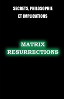 Matrix Resurrections: Secrets, philosophie et implications B09L4HRG51 Book Cover