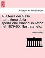 Alla terra dei Galla. narrazione della spedizione Bianchi in Africa nel 1879-80, illustrata, etc. 1241510784 Book Cover