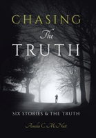 Chasing The Truth: Six Stories & the Truth 1665775858 Book Cover