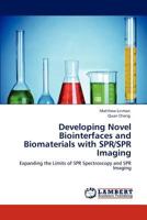 Developing Novel Biointerfaces and Biomaterials with SPR/SPR Imaging: Expanding the Limits of SPR Spectroscopy and SPR Imaging 3847321889 Book Cover