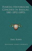 Funfzig Historische Concerte In Breslau, 1881-1892 (1893) 1272195112 Book Cover