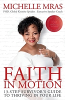 Faith in Motion : 13-Step Survivor's Guide to Thriving in Your Live 1964330386 Book Cover