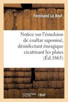 Notice Sur L'A(c)Mulsion de Coaltar Saponina(c), Da(c)Sinfectant A(c)Nergique Cicatrisant Les Plaies 2012925022 Book Cover