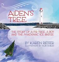 Aiden's Tree: The Story of a Fir Tree, a Boy and the Mackinac Ice Bridge 1943995958 Book Cover
