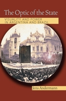 The Optic of the State: Visuality and Power in Argentina and Brazil (Pitt Illuminations) 0822959720 Book Cover