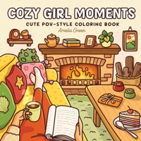 Cozy Girl Moments: Cute POV-Style Coloring Book for Adults and Teens Featuring Everyday Girly Activities for Relaxation (The Cozy Girl Series) 1964113288 Book Cover