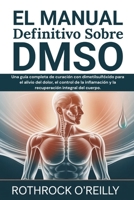 EL Manual Definitivo Sobre DMSO: Una guía completa de curación con dimetilsulfóxido para el alivio del dolor, el control de la inflamación y la recuperación integral del cuerpo. (Spanish Edition) B0FMFVKBYS Book Cover