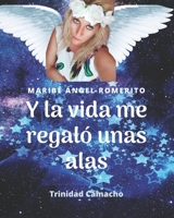 Y LA VIDA ME REGALO UNAS ALAS: El despertar de Maribé Ángel Romerito B08N3R7FWR Book Cover