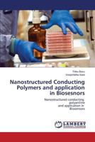 Nanostructured Conducting Polymers and application in Biosesnors: Nanostructured conducting polyaniline and application in Biosensors 3659194255 Book Cover