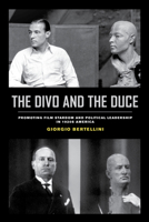 The Divo and the Duce: Promoting Film Stardom and Political Leadership in 1920s America (Volume 1) 0520301366 Book Cover