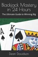 Blackjack Mastery in 24 Hours: The Ultimate Guide to Winning Big B0DSHZBP7T Book Cover