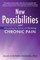 New Possibilities: Unraveling the Mystery and Mastering Chronic Pain 1737859807 Book Cover