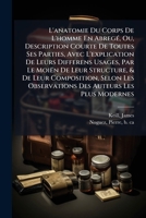 L'Anatomie Du Corps de l'Homme En Abreg�, Ou Description Courte de Toutes Ses Parties (Classic Reprint) 1246061740 Book Cover