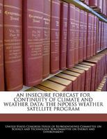 An Insecure Forecast For Continuity Of Climate And Weather Data: The Npoess Weather Satellite Program 1240537417 Book Cover