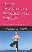 Health through move, relaxation and nutrition: How I changed my life in a positive way B08X5WCSW1 Book Cover