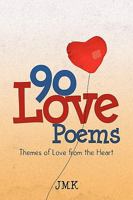 90 Love Poems: Themes of Love from the Heart 1453537325 Book Cover