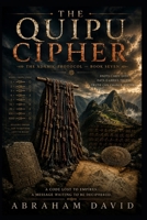 THE QUIPU CIPHER: A Novel of Sacred Valley Peru, Indigenous Knowledge, and the Cipher That Survived Colonization (THE ADAMIC PROTOCOL) B0HG3RYKYX Book Cover
