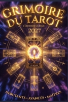 Grimoire du Tarot: Le Guide Complet des 78 Lames: Cartomancie et numérologie: Les cartes ne prédisent pas l’avenir. Elles révèlent ce qui est déjà en toi. (French Edition) B0GR8HB1ZW Book Cover