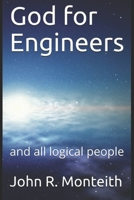 God for Engineers: and all logical people 1698527233 Book Cover