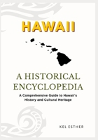 HAWAII: A HISTORICAL ENCYCLOPEDIA: A Comprehensive Guide to Hawaii’s History and Cultural Heritage B0GZVXDVXD Book Cover