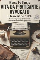Vita da Praticante Avvocato Il Teorema del 110%: Storie vere (purtroppo) di tribunali, marche da bollo e umanità giudiziaria (Italian Edition) B0GP84S6ZW Book Cover