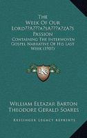 The Week of Our Lord's Passion; Containing the Interwoven Gospel Narrative of His Last Week; a Serie 0530811189 Book Cover