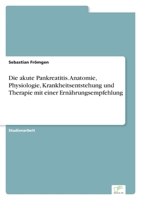 Die akute Pankreatitis. Anatomie, Physiologie, Krankheitsentstehung und Therapie mit einer Ernährungsempfehlung (German Edition) 3961169942 Book Cover