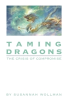 Taming Dragons: The Crisis of Compromise B0GM5J4R48 Book Cover