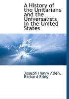 A History of the Unitarians and the Universalists in the United States 1140661272 Book Cover