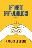 Optimistic Ophthalmologist: A Satire B0DBPHC219 Book Cover