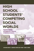 High School Students' Competing Social Worlds: Negotiating Identities and Allegiances in Response to Multicultural Literature 0805858555 Book Cover