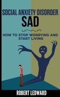 Social Anxiety Disorder: SAD - How to Stop Worrying and Start Living B086PQ67QD Book Cover