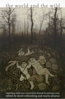 The World and the Wild: Expanding Wilderness Conservation Beyond It's American Roots 0816520631 Book Cover