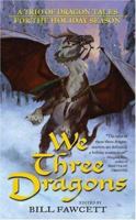 We Three Dragons: A Trio of Dragon Tales for the Holiday Season (Tor Fantasy) 0765353865 Book Cover