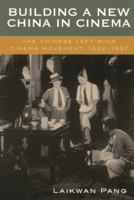 Building a New China in Cinema: The Chinese Left-Wing Cinema Movement, 1932-1937 074250946X Book Cover