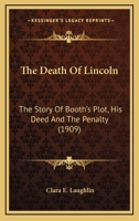 The Death of Lincoln; The Story of Booth's Plot, his Deed and the Penalty 1016029861 Book Cover