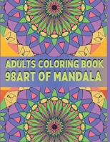 98Art of Mandala adult: Adult Coloring Book Featuring Beautiful Mandalas Designed to Soothe the Soul B08R9QN76T Book Cover